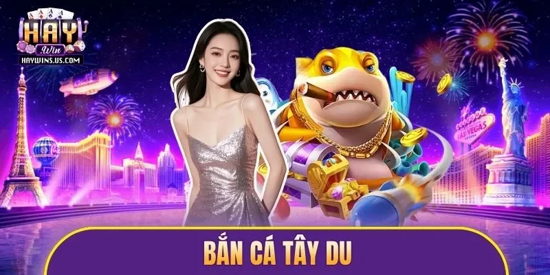 Bắn Cá Tây Du