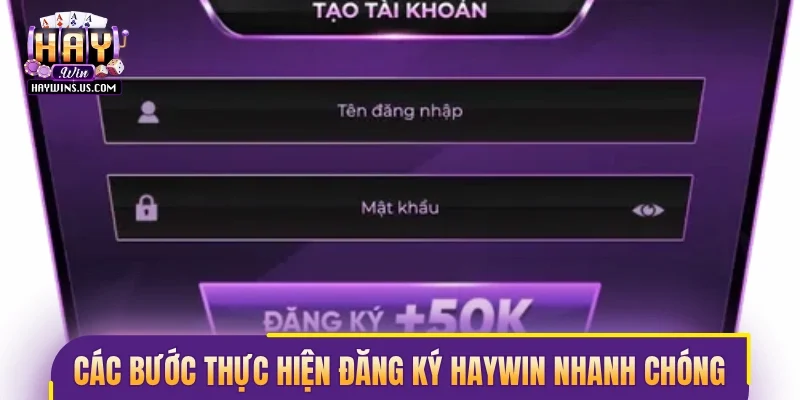 Các bước thực hiện đăng ký Haywin nhanh chóng