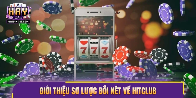 Giới thiệu sơ lược đôi nét về Hitclub