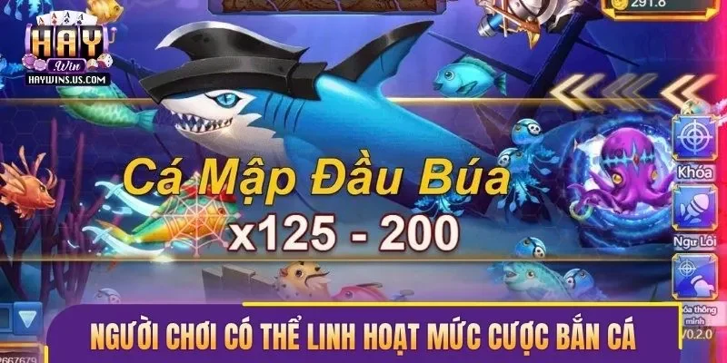 Người chơi có thể linh hoạt mức cược bắn cá