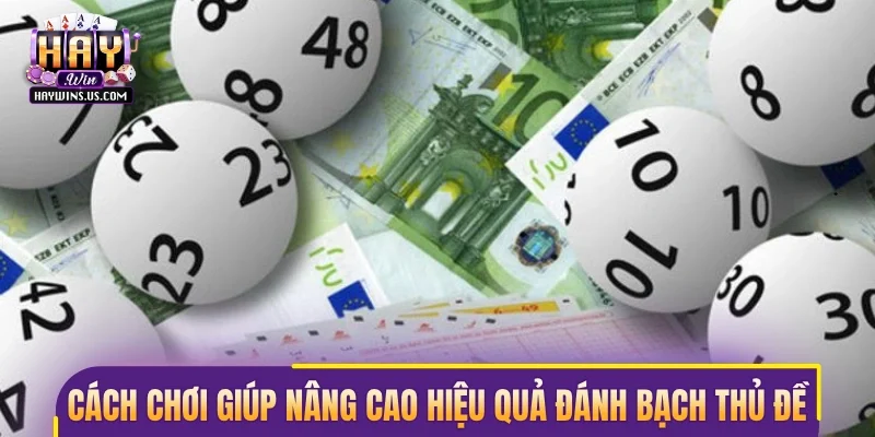 Những cách chơi giúp nâng cao hiệu quả đánh bạch thủ đề