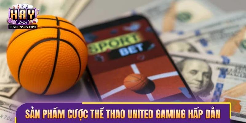 Sản phẩm cược thể thao United Gaming hấp dẫn