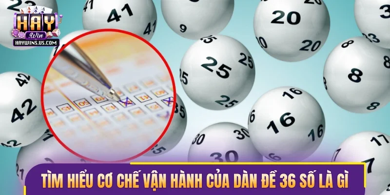 Tìm hiểu cơ chế vận hành của dàn đề 36 số là gì